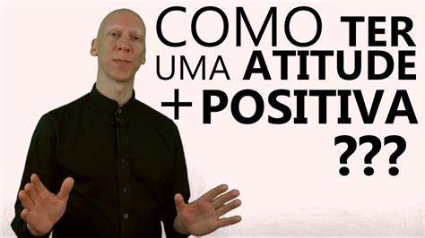 Como Ter Uma Atitude Mais Positiva Mindsetcampe O Mindset Youtube