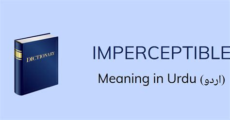 Imperceptible Meaning In Urdu With 1 Definitions And Sentences