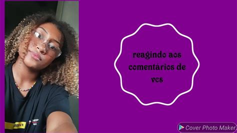 Reagindo Aos Coment Rios De Vcs Youtube