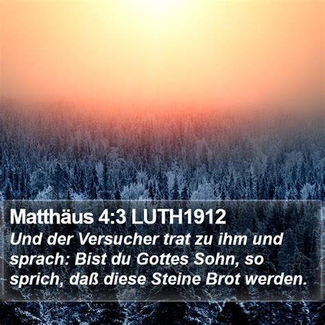 Matthäus 4 3 LUTH1912 Und der Versucher trat zu ihm und sprach Bist du