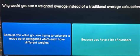 Solved: Why would you use a weighted average instead of a traditional ...
