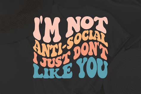 Im Not Anti Social I Just Dont Like You Svg Funny Svg Sarcastic Svg