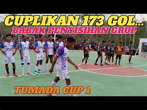 Cuplikan Gol Gol Yang Tercipta Di Babak Penyisihan Grup Tumada Cup