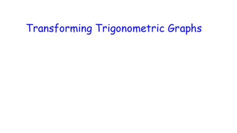 Transforming Trigonometric Graphs Maths Retrieval Teaching Resources