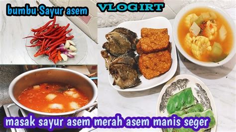 Vlog Irt Masak Sayur Asem Merah Pedas Asam Manis Bikin Seger