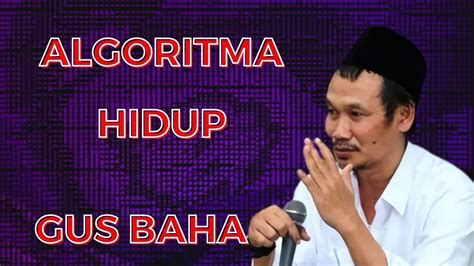 GUS BAHA Tentang ALGORITMA Hidup Ngaji Bareng Gus Baha YouTube