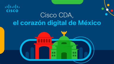 Cisco Cda El Programa Que Se Convirtió En El Corazón Digital De México