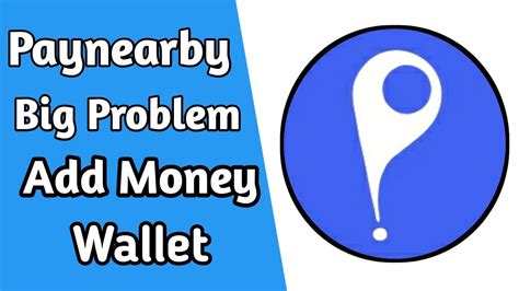 Paynearby Big Problem Add Money To Wallet Add Money Paynearby Problem