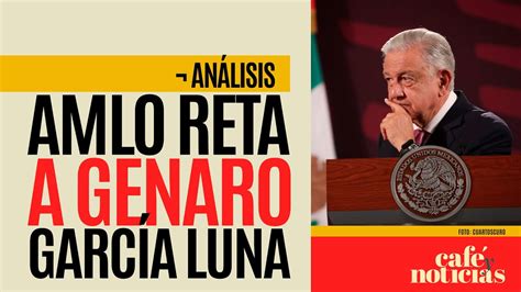 Análisis AMLO a García Luna Que le pida a sus amigos de la DEA la