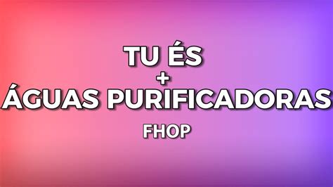 Tu S Guas Purificadoras Letras Fhop Letras Musicais