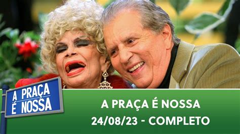 A Praça É Nossa 240823 Programa Completo Edição Especial