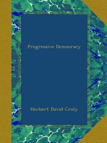 Progressive Democracy: Croly, Herbert David: Amazon.com: Books