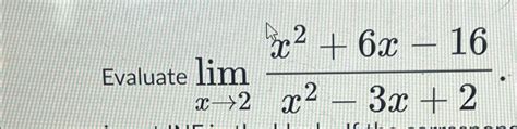 Solved Evaluate Limx→2x2 6x 16x2 3x 2