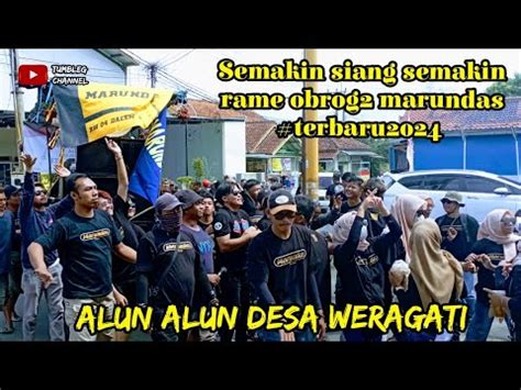 Semakin Siang Semakin Rame Obrog2 Marundas Desa Weragati Palasah