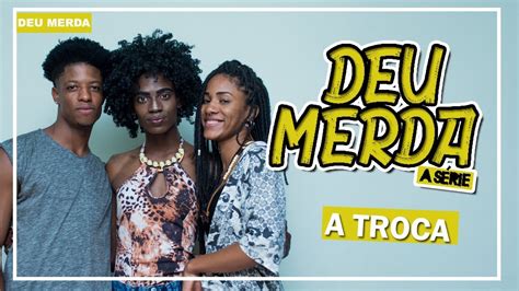 Deu Merda A Série ep 6 A troca YouTube