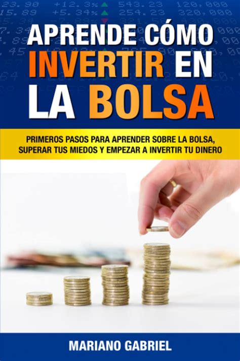 Aprende Cómo Invertir En La Bolsa Primeros Pasos Para Aprender Sobre