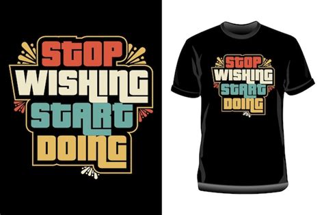 Premium Vector Stop Wishing Start Doing T Shirt Design Motivational