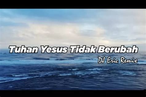 Lirik Lagu Tuhan Yesus Tidak Berubah Yang Viral Di Tiktok Pantura Talk