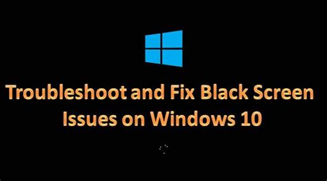 Troubleshoot And Fix Black Screen Issues On Windows 10