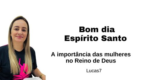 Bom dia Espírito Santo a importância das mulheres no Reino de Deus