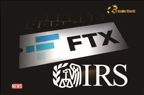 IRS Demands 24 Billion In Unpaid Taxes From FTX BitcoinWorld