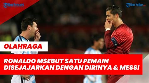 Cristiano Ronaldo Menyebut Satu Pemain Yang Disejajarkan Dengan Dirinya