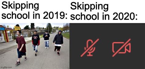 skipping school in 2019 vs skipping school in 2020 : memes