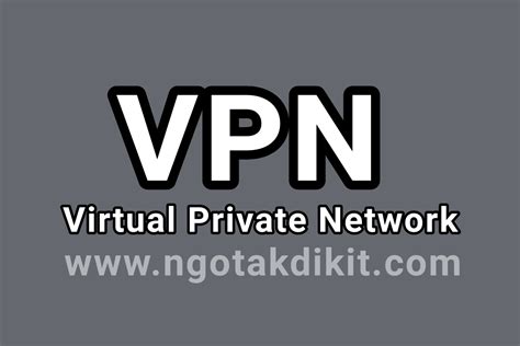 Mengenal Apa Itu VPN Pengertian VPN Fungsi VPN Dan Kegunaan VPN