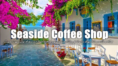 Seaside Coffee Shop Ambience Positive Morning With Sweet Jazz