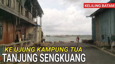 Jalan Ke Ujung Kampung Tua Tanjung Sengkuang Batam Youtube