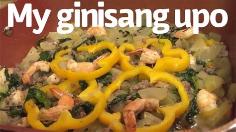 Sautéed Bottle Gourd With Spinach Ground Beef And Shrimp Ginisang Upo Youtube