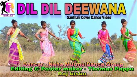 Dil Dil Deewana New Santali Video Neha Murmu Youtube