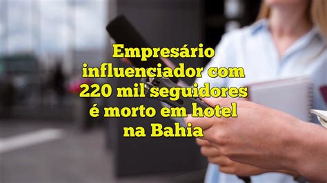 Empresário influenciador 220 mil seguidores é morto em hotel na Bahia