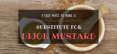 Dont Panic 9 Easy Ways To Make A Substitute For Dijon Mustard When