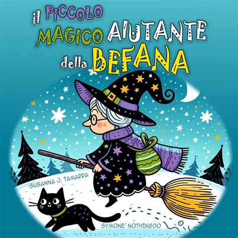 IL PICCOLO MAGICO AIUTANTE DELLA BEFANA Libro Sulla Befana Per Bambini