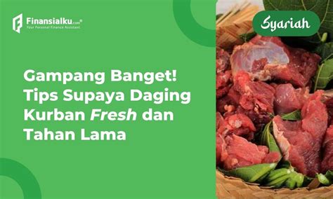 7 Cara Menyimpan Daging Kurban Di Kulkas Biar Awet Segar