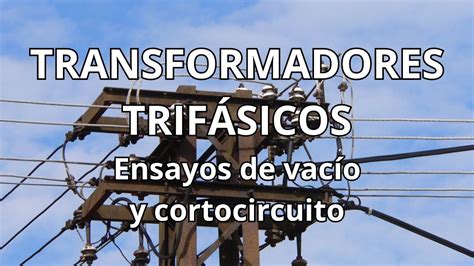 Ejercicios De Transformadores Trif Sicos Reales Ensayo De Vac O Y