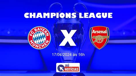 Bayern De Munique X Arsenal Hoje 17 04 2024 Onde Assistir Ao Vivo E