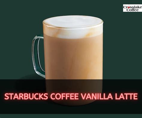 Starbucks Coffee Vanilla Latte: Savoring the Sweetness - Crosslake Coffee