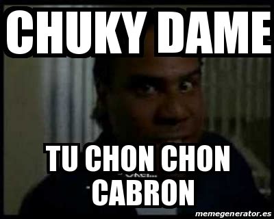 Meme Personalizado Chuky Dame Tu Chon Chon Cabron