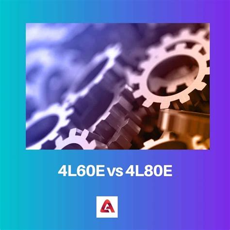 4l60e Vs 4l80e Difference And Comparison