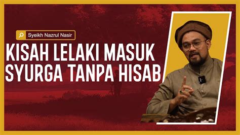 Kisah Lelaki Yang Masuk Ke Syurga Tanpa Hisab Syeikh Nazrul Nasir