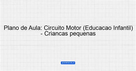 Plano De Aula Circuito Motor Educa O Infantil Crian As Pequenas