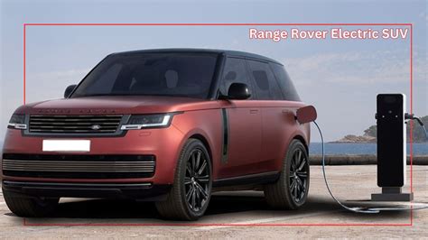 Range Rover Electric SUV: A Game-Changer in the World of Electric Vehicles