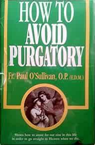 How To Avoid Purgatory Father Paul O Sullivan O P