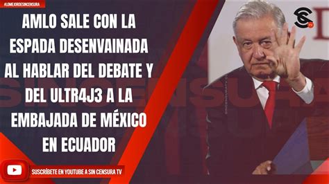 AMLO SALE CON ESPADA DESENVAINADA AL HABLAR DEL DEBATE Y DEL ULTR4J3 A