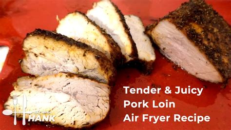 Tender And Juicy Pork Loin Air Fryer Recipe Youtube