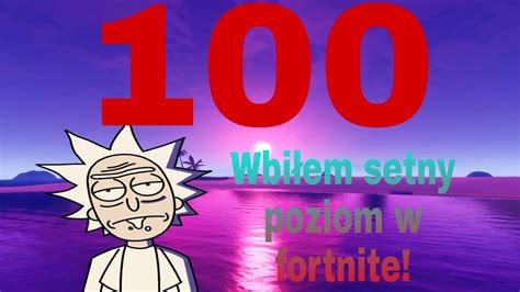 Wbiłem Setny Poziom W Fortnite Youtube