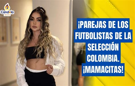 Conoce Las Parejas De Los Futbolistas De La Selecci N Colombia Qu