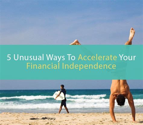 5 Unusual Ways To Accelerate Your Financial Independence Financial